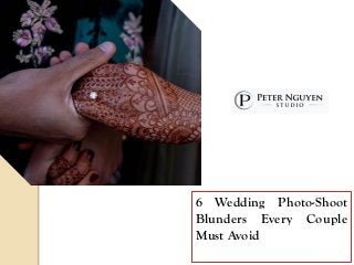 6 Wedding Photo-Shoot
Blunders Every Couple
Must Avoid
 
