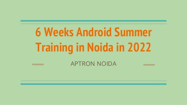 6 Weeks Android Summer
Training in Noida in 2022
APTRON NOIDA
 