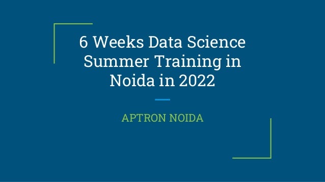 6 Weeks Data Science
Summer Training in
Noida in 2022
APTRON NOIDA
 