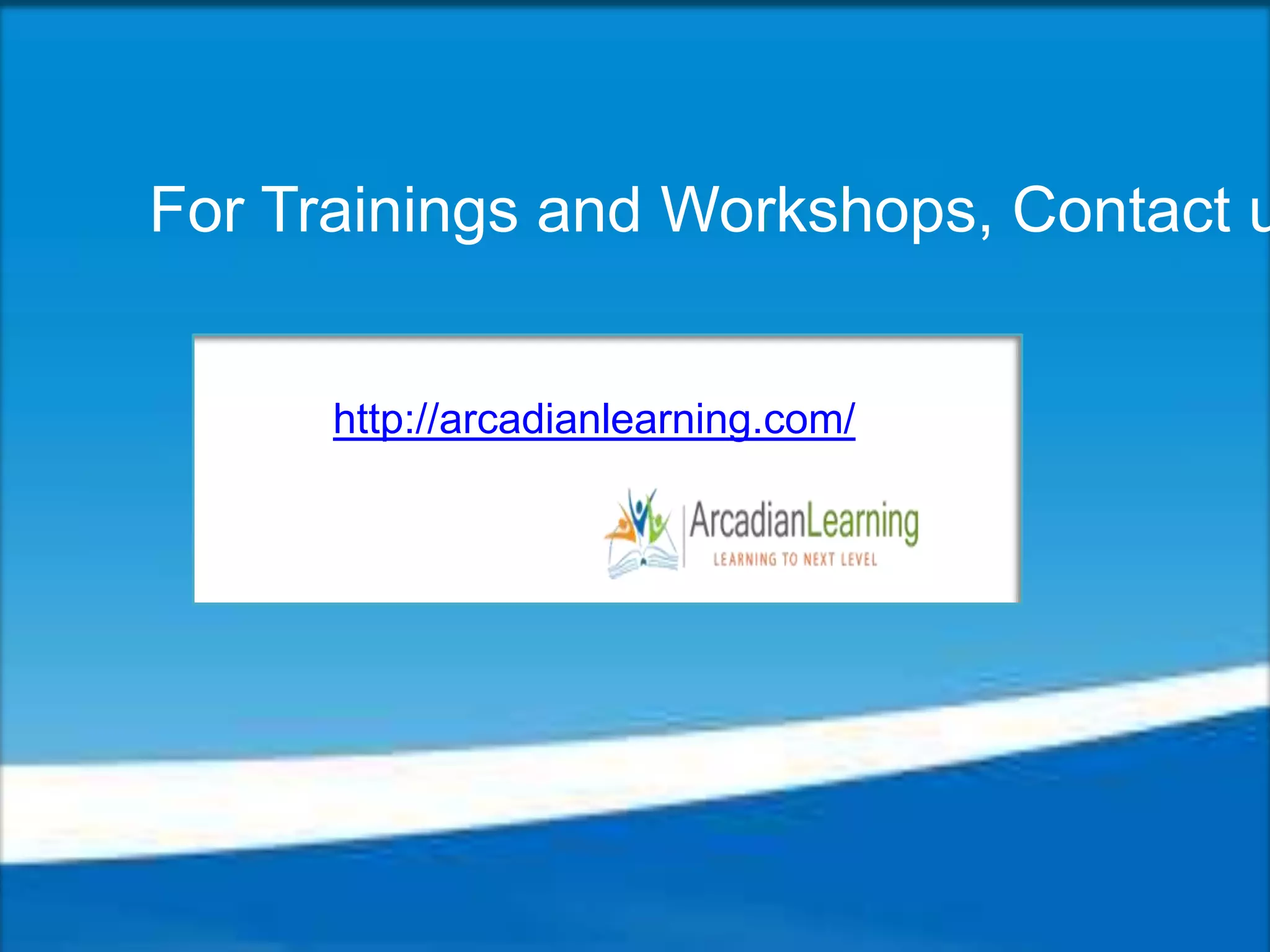 http://arcadianlearning.com/
For Trainings and Workshops, Contact u
 