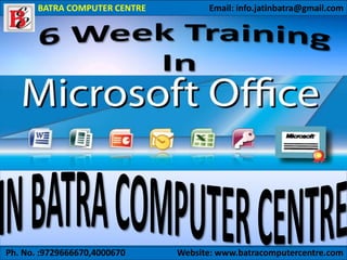 Ph. No. :9729666670,4000670 Website: www.batracomputercentre.com
BATRA COMPUTER CENTRE Email: info.jatinbatra@gmail.com
 