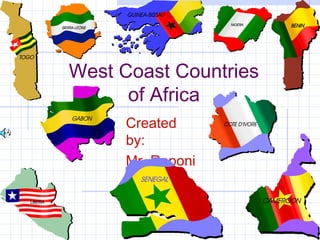 West Coast Countries
of Africa
Created
by:
Mr. Raponi
 