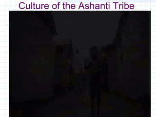 Culture of the Ashanti Tribe
 