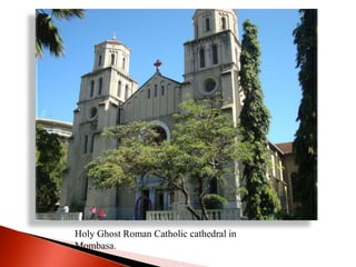 Holy Ghost Roman Catholic cathedral in
Mombasa.
 