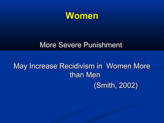 WomenWomen
More Severe PunishmentMore Severe Punishment
May Increase Recidivism in Women MoreMay Increase Recidivism in Wo...