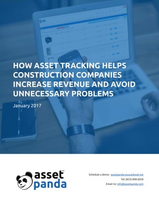 HOW ASSET TRACKING HELPS
CONSTRUCTION COMPANIES
INCREASE REVENUE AND AVOID
UNNECESSARY PROBLEMS
January 2017
Schedule a demo: assetpanda.youcanbook.me
Tel: (855) 898-6058
Email Us: info@assetpanda.com
 