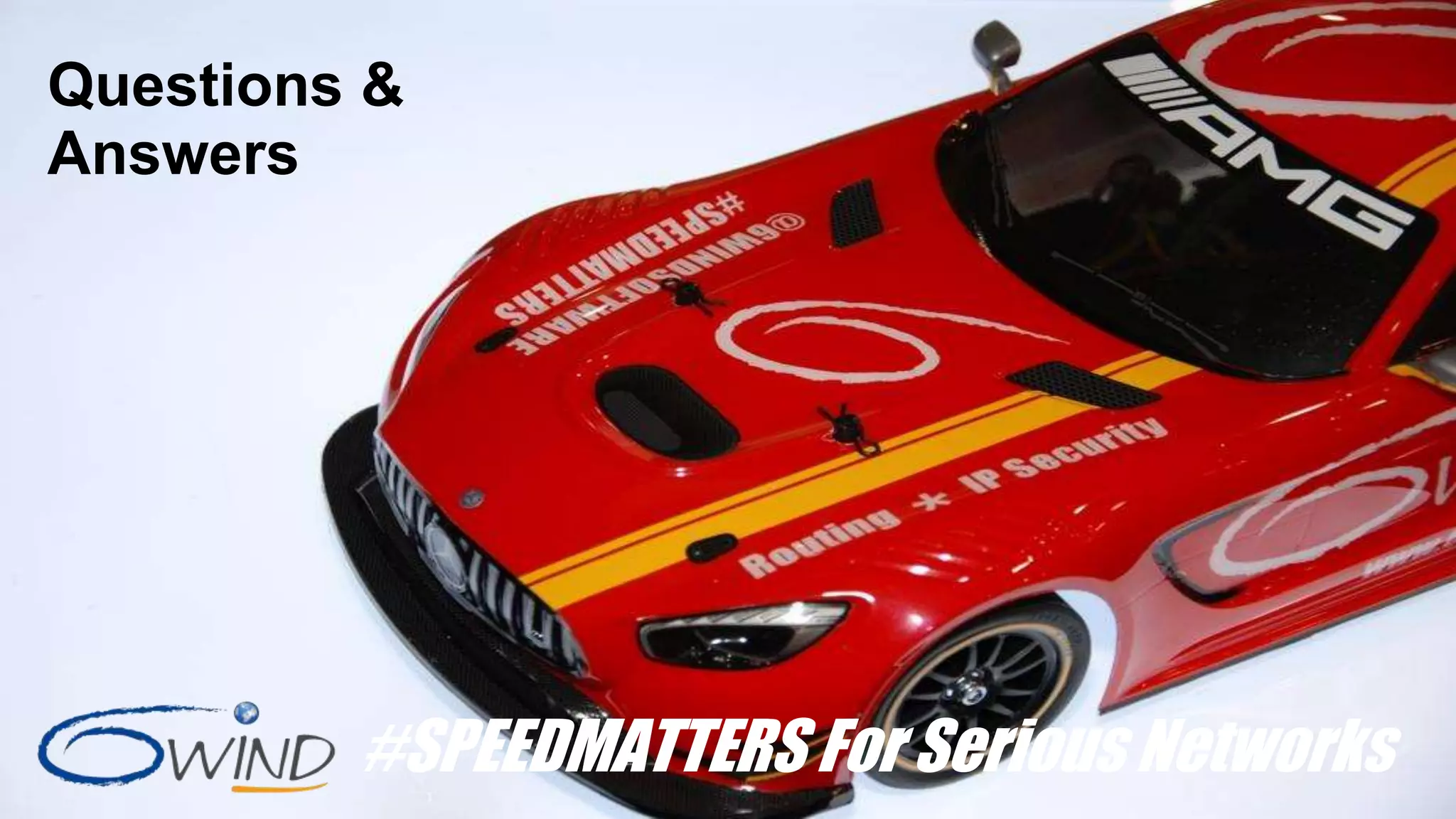 #SPEEDMATTERS For Serious Networks
Questions &
Answers
 