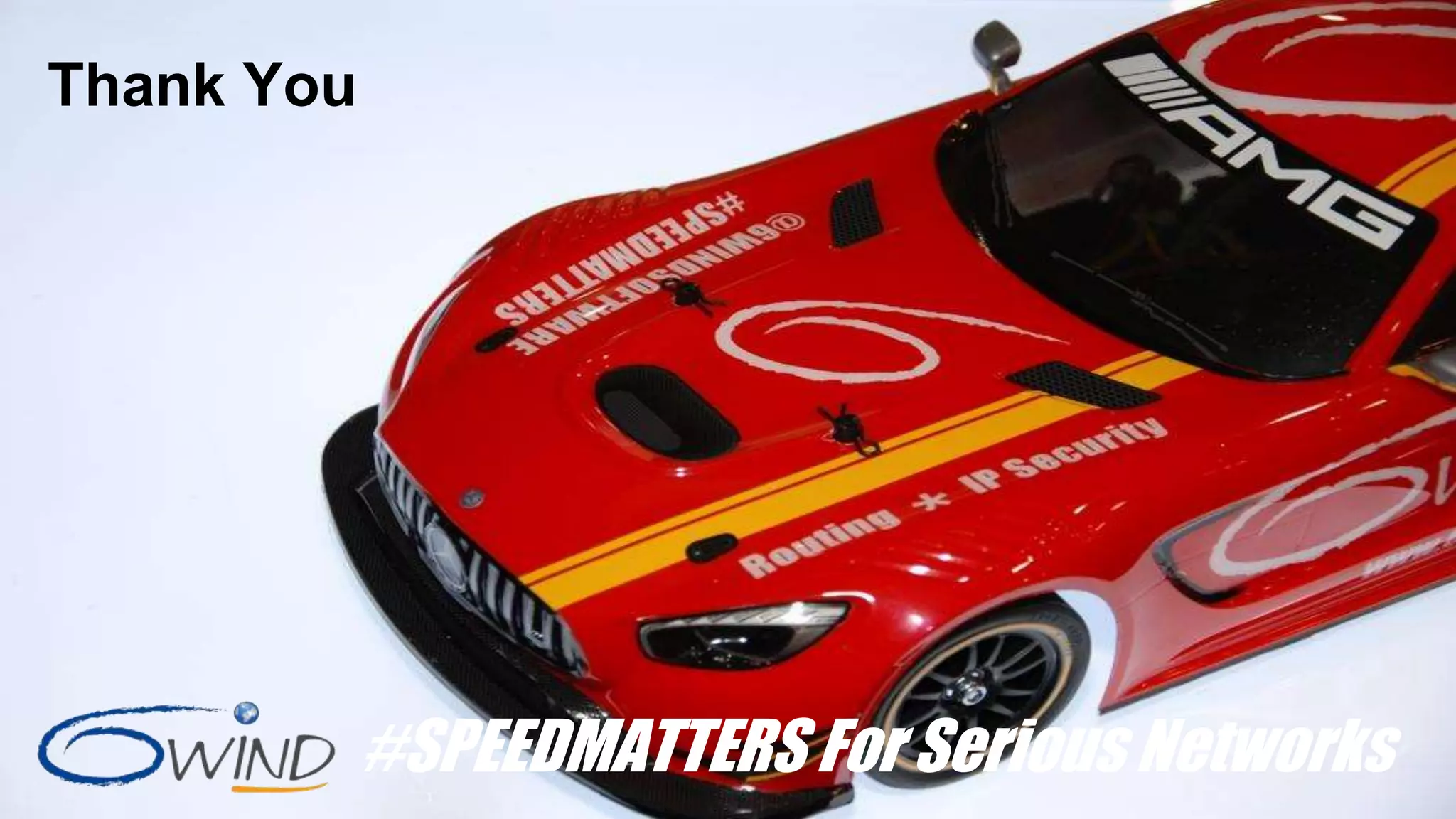 #SPEEDMATTERS For Serious Networks
Thank You
 