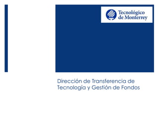 Dirección de Transferencia de
Tecnología y Gestión de Fondos
 