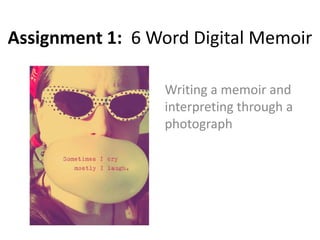 Assignment 1: 6 Word Digital Memoir

                  Writing a memoir and
                  interpreting through a
                  photograph
 
