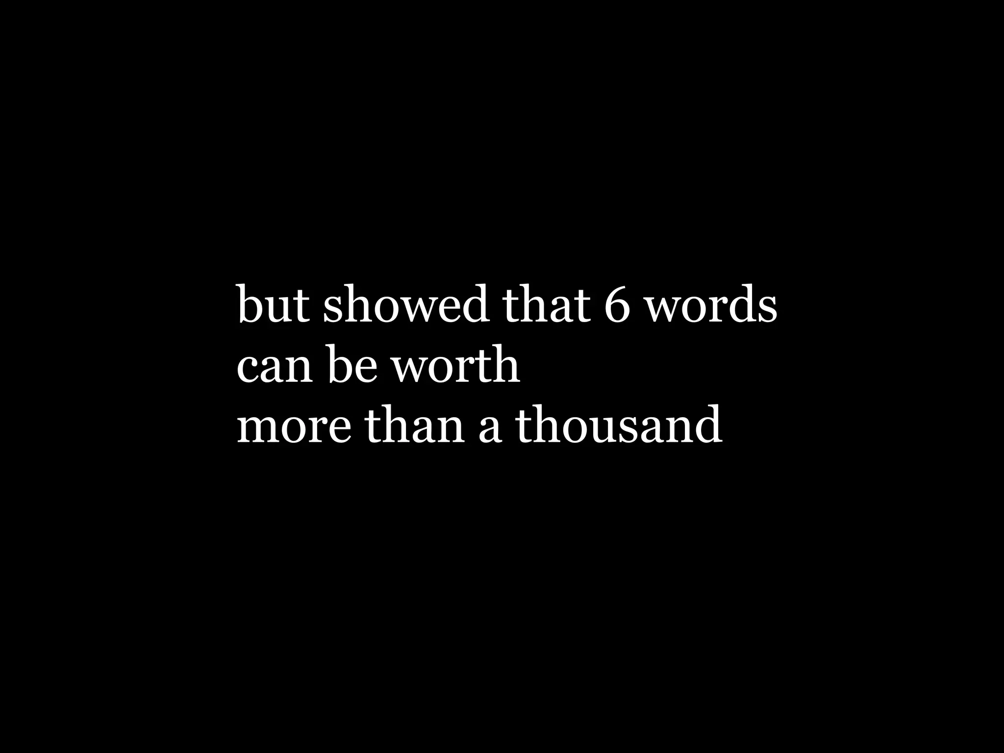 but showed that 6 words
can be worth
more than a thousand
 