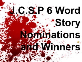 J.C.S.P 6 Word
Story
Nominations
and Winners
 