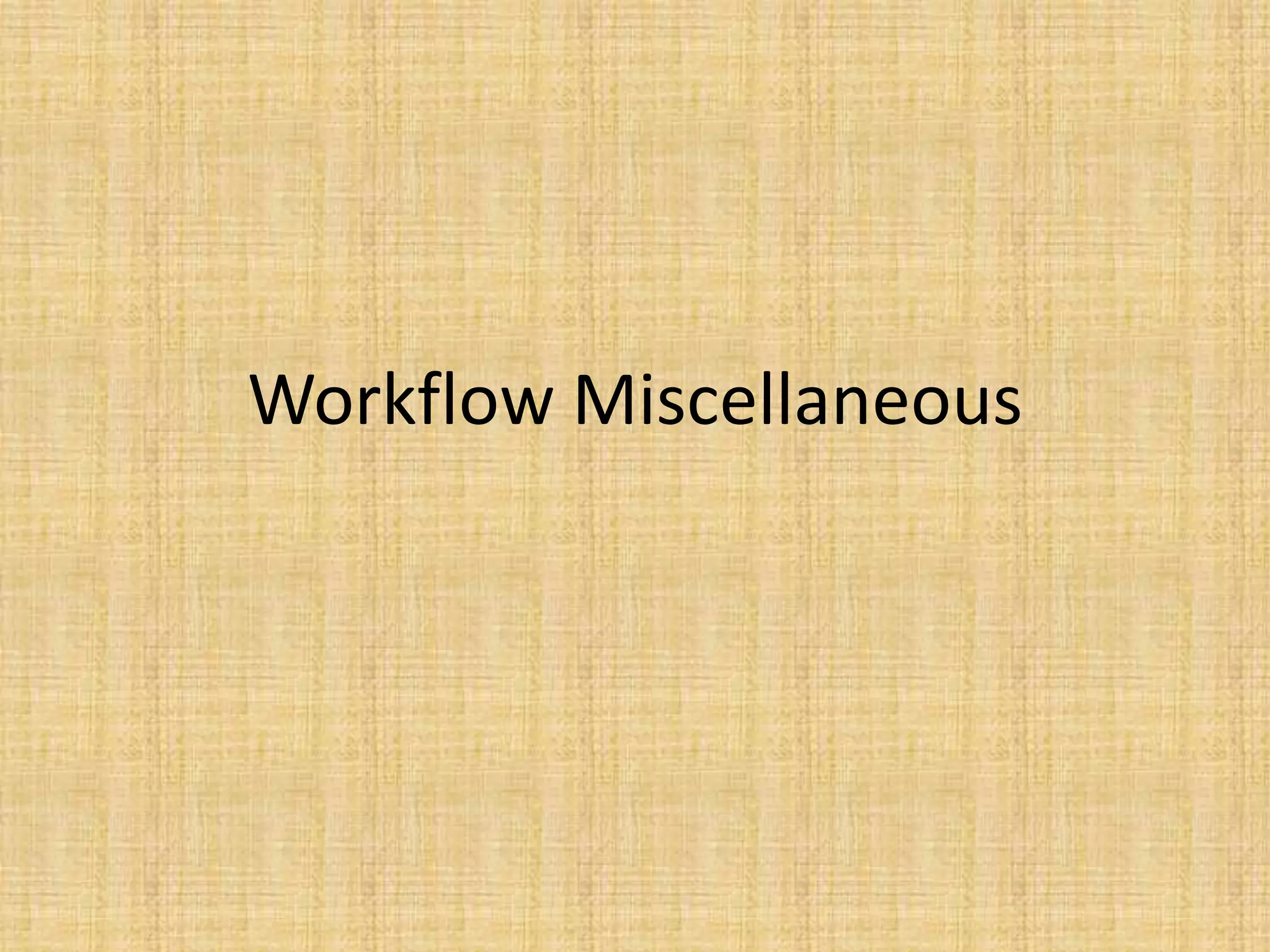 Workflow Miscellaneous
 