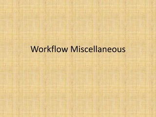 Workflow Miscellaneous
 
