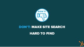 DON’T: MAKE SITE SEARCH
HARD TO FIND
 