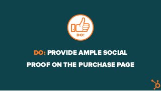DO: PROVIDE AMPLE SOCIAL
PROOF ON THE PURCHASE PAGE
 