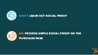 DON’T: LEAVE OUT SOCIAL PROOF
DO: PROVIDE AMPLE SOCIAL PROOF ON THE
PURCHASE PAGE
 