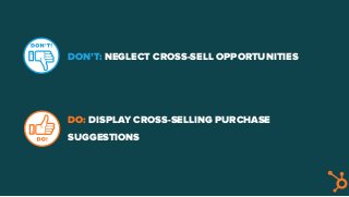 DON’T: NEGLECT CROSS-SELL OPPORTUNITIES
DO: DISPLAY CROSS-SELLING PURCHASE
SUGGESTIONS
 