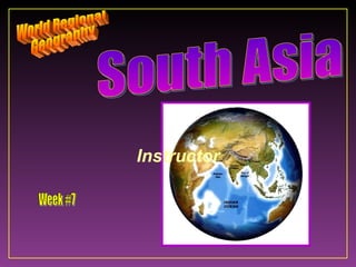 Instructor World Regional Geography Week #7 South Asia 