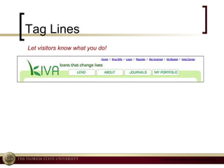 Tag Lines Let visitors know what you do! 