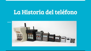 La Historia del teléfono
 