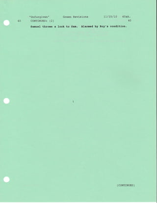 40
"Unforgiven"
CONTINUED: (2)
Samuel throws a
Green Revisions
look to Sam. Alarmed
ll/ 15 / 70 40aA.
40
Roy's condj-tion.
( coNTTNUED )
by
 