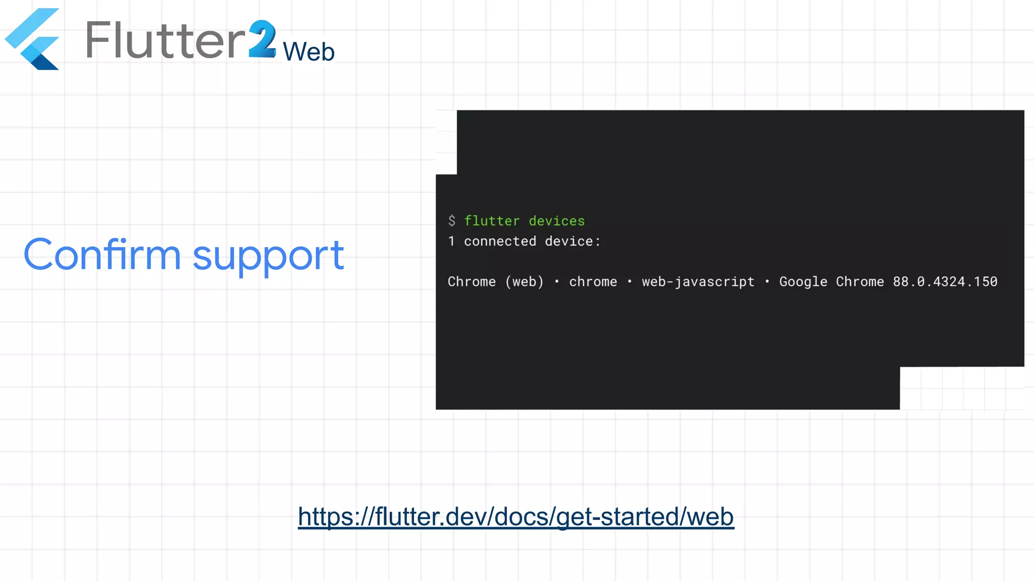 https://flutter.dev/docs/get-started/web
Confirm support
Web
 