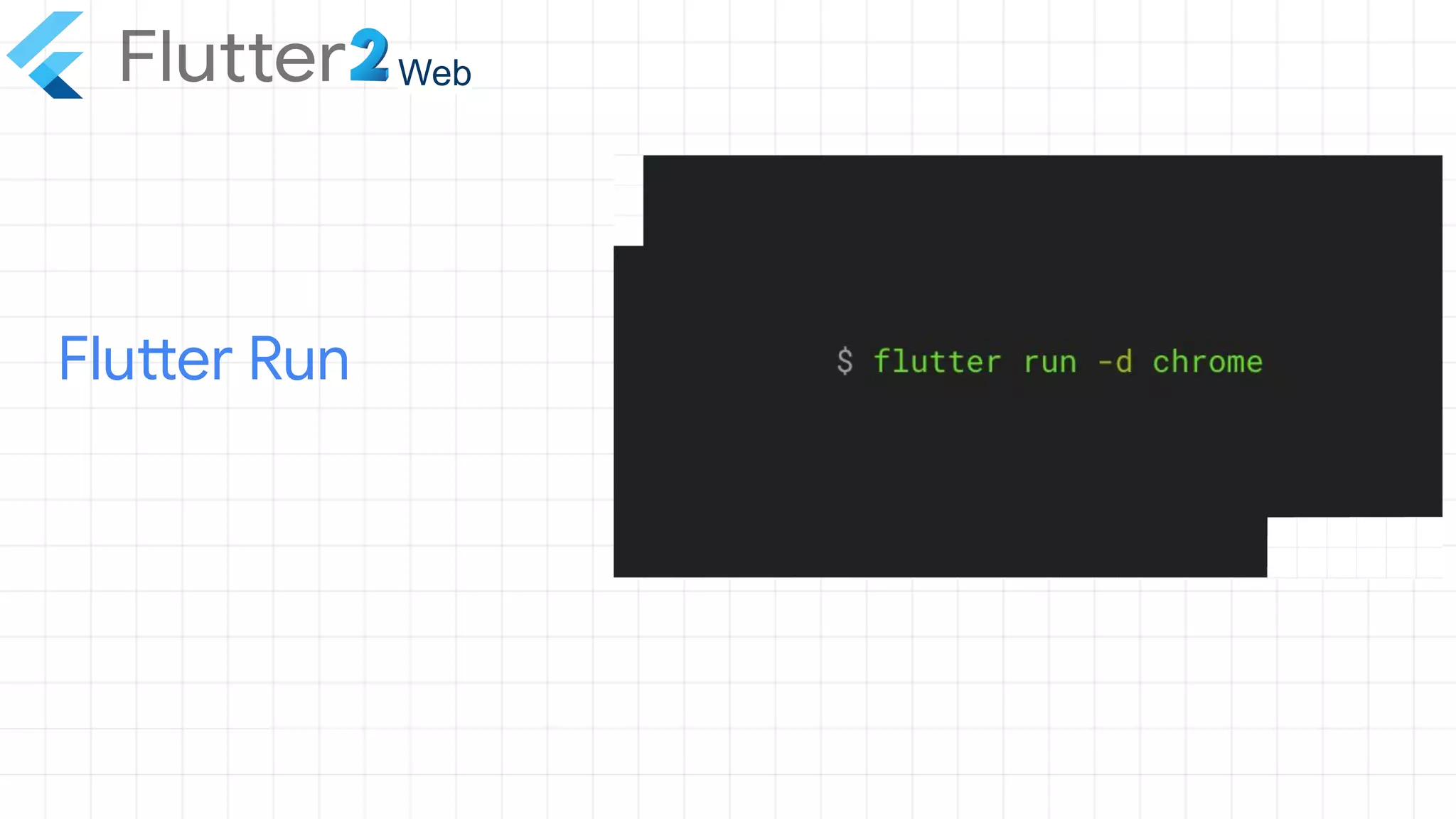 Flutter Run
Web
 