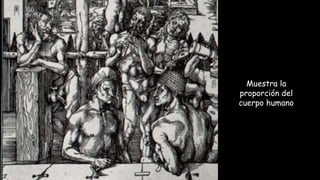 Muestra la
proporción del
cuerpo humano