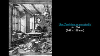 San Jerónimo en su estudio
de 1514
(247 x 188 mm)