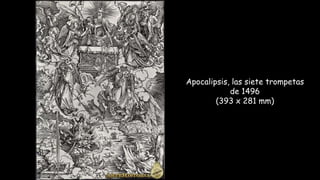 Apocalipsis, las siete trompetas
de 1496
(393 x 281 mm)