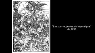 “Los cuatro jinetes del Apocalipsis”
de 1498