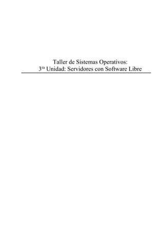 Taller de Sistemas Operativos:
3ra
Unidad: Servidores con Software Libre
 