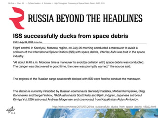 > PyData Seattle > A. Schreiber • High-Throughput Processing of Space Debris Data > 26.07.2015DLR.de • Chart 20
http://rbth.com/news/2015/07/26/iss_successfully_ducks_from_space_debris_48023.html
 