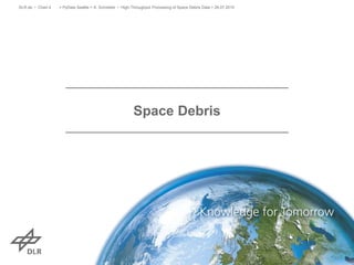 > PyData Seattle > A. Schreiber • High-Throughput Processing of Space Debris Data > 26.07.2015DLR.de • Chart 4
Space Debris
 
