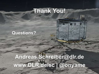 > PyData Seattle > A. Schreiber • High-Throughput Processing of Space Debris Data > 26.07.2015DLR.de • Chart 54
Thank You!
Questions?
Andreas.Schreiber@dlr.de
www.DLR.de/sc | @onyame
 