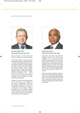 14 Ecobank Group Annual Report 2010
Assaad J. Jabre (59)
Non-Executive Director since 2010
Born on October 17, 1952, Mr Assaad
J. Jabre is a Corporate Investment Advisor.
From 1980 to 2005, he worked with the
International Finance Corporation (IFC),
a member of the World Bank Group, where
he occupied a number of senior positions,
including: Acting Executive Vice-President
and Chief Executive Officer (2005);
Vice-President, Investments and Advisory
Operations (2000 – 2005); Vice-President,
Portfolio Management (1997 – 2000).
From 1997 to 2005, he was also a
member of the IFC Corporate Investment
Committee and its Finance and Risk
Management Committee.
Currently, he also sits on the Advisory Board
of ICD, the private sector affiliate of
the Islamic Development Bank and
the Strategic Committee of the Center for
Mediterranean Integration. Mr Jabre is
a Graduate of the “Institut d’Etudes
Politiques de Paris” and holds a degree
in International Law from the University
of Paris and an MBA from the Wharton
School (University of Pennsylvania).
Isyaku Umar (63)
Non-Executive Director since 2006
Isyaku Umar started his career with UAC
of Nigeria. From 1972 to 1976, he was
employed in Kano State Government
and was at various times Secretary of the
Draught Relief Committee and Principal
Private Secretary to the Military Governor.
Following that, he became the General
Manager of Mai-Nasara and Sons Limited
from 1977 to 1979, and Managing Director
of Tofa General Enterprises Ltd from 1979
to date.
Isyaku Umar holds a Bachelor’s degree in
Economics from Ahmadu Bello University
Zaria and a Master of Public Administration
degree from Pittsburgh University (USA)
and an Hononary Doctorate Degree by
Nnamdi Azikiwe University Awka Anambra
State Nigeria.
Board of Directors (continued)
0769_Annual report 8.0_Mise en page 1 15/06/11 10:44 Page14
 