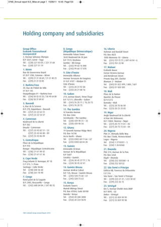 154 Ecobank Group Annual Report 2010
Holding company and subsidiaries
Group Office:
Ecobank Transnational
Incorporated
2, Avenue Sylvanus Olympio
B.P. 3261, Lomé – Togo
Tél. : (228) 221 03 03 / 221 31 68
Fax : (228) 221 51 19
1. Bénin
Rue du Gouverneur Bayol
01 B.P. 1280, Cotonou – Bénin
Tél. : (229) 21 31 30 69 / 21 31 40 23
Fax : (229) 21 31 33 85
2. Burkina Faso
49, Rue de l’Hôtel de Ville
01 B.P. 145
Ouagadougou 01 – Burkina Faso
Tél. : (226) 50 33 33 33 / 50 49 64 00
Fax : (226) 50 31 89 81
3. Burundi
6, Rue de la Science
B.P. 270, Bujumbura – Burundi
Tél. : (257) 22 22 63 51
Fax : (257) 22 22 54 37
4. Cameroun
Boulevard de la Liberté
B.P. 582
Douala – Cameroun
Tél. : (237) 33 43 82 51 – 53
(237) 33 43 84 88 – 89
Fax : (237) 33 43 86 09
5. Centrafrique
Place de la République
B.P. 910
Bangui – République Centrafricaine
Tél. : (236) 21 61 00 42
Fax : (236) 21 61 61 36
6. Cape Verde
Praça Infante D. Henrique, Nº 18
C.P. 374 / c Praia
Santiago – Cabo Verde
Tel: (238) 260 36 60
Fax: (238) 261 10 90
7. Congo
Rond point de la Coupole
B.P. 2485, Brazzaville – Congo
Tél. : (242) 600 04 04 / 547 00 35
8. Congo
(République Démocratique)
Immeuble Future Tower
3642 Boulevard du 30 Juin
B.P. 7515, Kinshasa
Gombe – RD Congo
Tél. : (243) 99 60 16 000
Fax : (243) 99 60 17 070
9. Côte d’Ivoire
Immeuble Alliance
Avenue Terrasson de Fougères
01 B.P. 4107 – Abidjan 01
Côte d’Ivoire
Tél. : (225) 20 31 92 00
Fax : (225) 20 21 88 16
10. Gabon
214, avenue Bouet, 9ème Étage
B.P. 12111, Libreville – Gabon
Tél. : (241) 76 20 71 / 76 20 73
Fax : (241) 76 20 75
11. The Gambia
42 Kairaba Avenue
P.O. Box 3466
Serrekunda – The Gambia
Tel: (220) 439 90 31 – 33
Fax: (220) 439 90 34
12. Ghana
19 Seventh Avenue Ridge West
P.O. Box 16746
Accra North – Ghana
Tel: (233) 0302 68 11 66 – 67
Fax: (233) 0302 68 04 28
13. Guinée
Immeuble Al Iman
Avenue de la République
B.P. 5687
Conakry – Guinée
Tél. : (224) 30 45 57 77 / 76
Fax : (224) 30 45 42 41
14. Guinée-Bissau
Avenue Amilcar Cabral
B.P. 126, Bissau – Guinée-Bissau
Tél. : (245) 320 73 60 – 61
Fax : (245) 320 73 63
15. Kenya
Ecobank Towers
Muindi Mbingu Street
P.O. Box 49584, Code 00100
Nairobi – Kenya
Tel: (254) 20 288 3000
Fax: (254) 20 224 9670
16. Liberia
Ashmun and Randall Street
P.O. Box 4825
1000 Monrovia 10 – Liberia
Tel: (231) 727 72 77 / 697 44 94 – 6
Fax: (231) 701 22 90
17. Malawi
Ecobank House
Corner Victoria Avenue
and Henderson Street
Private Bag 389, Chichiri
Blantyre 3 – Malawi
Tel: (265) 01 822 099 / 808 / 681
Fax: (265) 01 820 583
18. Mali
Place de la Nation
Quartier du Fleuve
B.P. E1272
Bamako – Mali
Tél. : (223) 20 70 06 00
Fax : (223) 20 23 33 05
19. Niger
Angle Boulevard de la Liberté
et Rue des Bâtisseurs
B.P. 13804, Niamey – Niger
Tél. : (227) 20 73 71 81 – 83
Fax : (227) 20 73 72 03 – 04
20. Nigeria
Plot 21, Ahmadu Bello Way
P.O. Box 72688, Victoria Island
Lagos – Nigeria
Tel: (234) 1 2710391 – 5
Fax: (234) 1 2616568
21. Rwanda
Plot 314, Avenue de la Paix
P.O. Box 3268
Kigali – Rwanda
Tel: (250) 252 503580 – 8
Fax: (250) 252 50132
22. São Tomé e Principe
Edifício HB, Travessa do Pelourinho
C.P. 316
São Tomé – São Tomé e Príncipe
Tél. : (239) 222 21 41 / 222 50 02
Fax : (239) 222 26 72
23. Sénégal
Km 5, Avenue Cheikh Anta DIOP
B.P. 9095 - CD
Dakar – Sénégal
Tél. : (221) 33 859 99 99
Fax: (221) 33 859 99 98
0769_Annual report 8.0_Mise en page 1 15/06/11 10:45 Page154
 