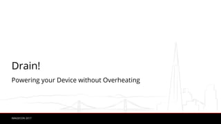 IMAGECON 2017
Drain!
Powering your Device without Overheating
 