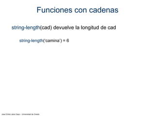 Jose Emilio Labra Gayo – Universidad de Oviedo
Funciones con cadenas
string-length(cad) devuelve la longitud de cad
string-length(‘camina’) = 6
 
