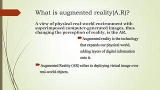  AR in 1970s. In 1975 Myron
Krueger created Videoplace – an artificial
reality laboratory. The scientist envisioned the
i...