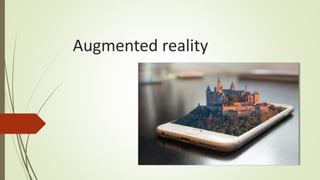What is augmented reality(A.R)?
A view of physical real-world environment with
superimposed computer-generated images, thu...