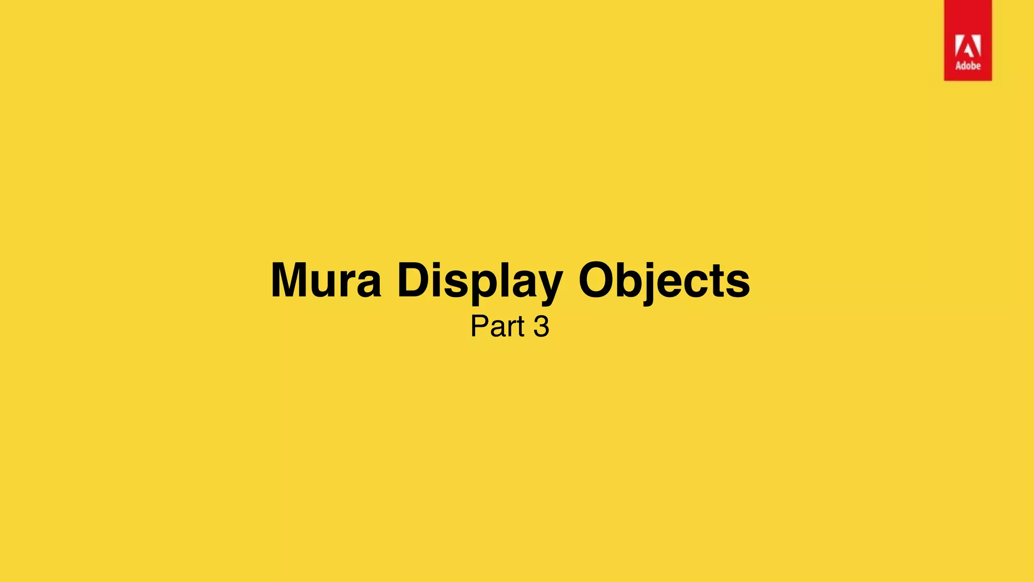 Mura Display Objects 
Part 3
 