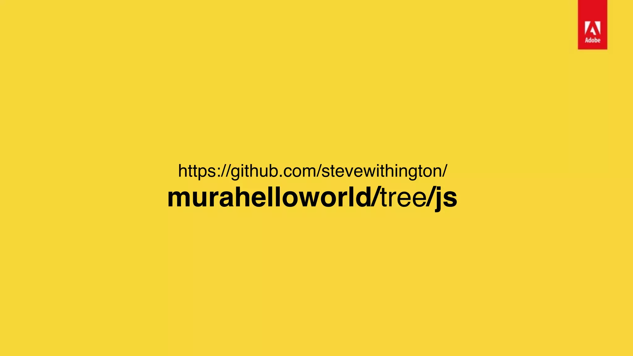 https://github.com/stevewithington/ 
murahelloworld/tree/js
 