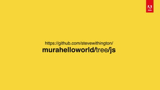 https://github.com/stevewithington/ 
murahelloworld/tree/js
 