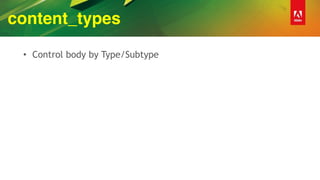 content_types
• Control body by Type/Subtype
 