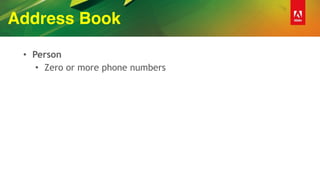 Address Book
• Person
• Zero or more phone numbers
 
