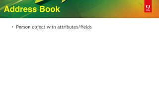 Address Book
• Person object with attributes/fields
 