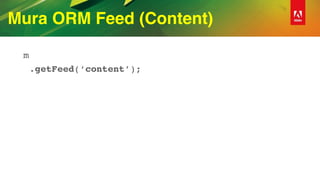Mura ORM Feed (Content)
m
.getFeed(‘content’);
 