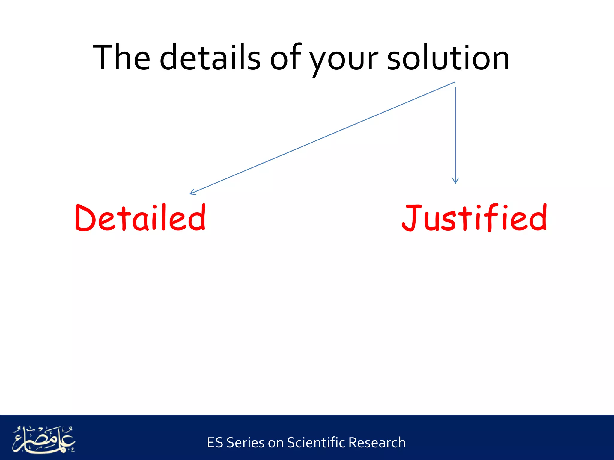ES Series on Scientific Research
The details of your solution
Detailed Justified
 